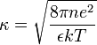 \kappa = \sqrt{\frac{8\pi n e^2}{\epsilon k T}} 