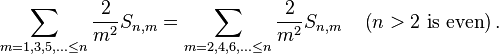  \sum_{m=1,3,5,\ldots\leq n}\frac{2}{m^{2}}S_{n,m}=\sum_{m=2,4,6,\ldots\leq n} \frac{2}{m^{2}} S_{n,m} \quad \left(n>2\ \text{is even}\right).\ 