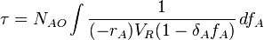  \tau = N_{AO} \int \frac{1}{(-r_{A})V_{R}(1-\delta_{A}f_{A})}\,df_{A} 