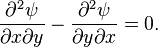 {\frac {\partial ^{2}\psi }{\partial x\partial y}}-{\frac {\partial ^{2}\psi }{\partial y\partial x}}=0.