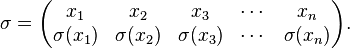 
\sigma = \begin{pmatrix}
x_1 & x_2 & x_3 & \cdots & x_n \\
\sigma(x_1) &\sigma(x_2) & \sigma(x_3) & \cdots& \sigma(x_n)\end{pmatrix}.
