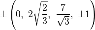 \pm \left(0,\ 2{\sqrt {\frac {2}{3}}},\ {\frac {7}{\sqrt {3}}},\ \pm 1\right)