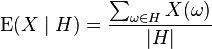  \operatorname{E} (X \mid H ) = \frac{\sum_{\omega \in H} X(\omega)}{|H|} 