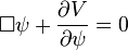 \Box \psi + \frac{\partial{}V}{\partial \psi} = 0