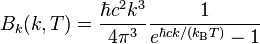 B_k(k, T) = \frac{\hbar c^2 k^3}{4 \pi^3} \frac{1}{e^{\hbar c k/(k_\mathrm{B}T)} -1}