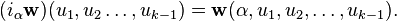 (i_\alpha {\bold w})(u_1,u_2\dots,u_{k-1})={\bold w}(\alpha,u_1,u_2,\dots, u_{k-1}).