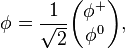  \phi= \frac{1}{\sqrt{2}} \begin{pmatrix} \phi^+ \\ \phi^0 \end{pmatrix},