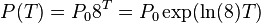 P(T) = P_0 8^T = P_0 \exp(\ln(8)T)