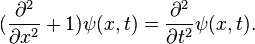 
({\partial^2\over\partial x^2} +1) \psi(x,t)  =  {\partial^2\over\partial t^2} \psi(x,t).
