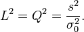 L^2 =Q^2 = \frac{s^2}{\sigma_0^2}.