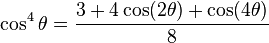 \cos^4\theta = \frac{3 + 4 \cos (2\theta) + \cos (4\theta)}{8}\!