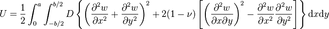 
   U = \frac{1}{2} \int_0^a \int_{-b/2}^{b/2}D\left\{\left(\frac{\partial^2 w}{\partial x^2} + \frac{\partial^2 w}{\partial y^2}\right)^2 +
     2(1-\nu)\left[\left(\frac{\partial^2 w}{\partial x \partial y}\right)^2 - \frac{\partial^2 w}{\partial x^2}\frac{\partial^2 w}{\partial y^2}\right]
     \right\}\text{d}x\text{d}y
