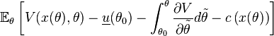 \mathbb{E}_\theta \left[ V(x(\theta),\theta) - \underline{u}(\theta_0) - \int^\theta_{\theta_0} \frac{\partial V}{\partial \tilde\theta} d\tilde\theta - c\left(x(\theta)\right) \right]