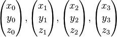 \begin{pmatrix} x_0 \\ y_0 \\ z_0 \end{pmatrix}, \begin{pmatrix} x_1 \\ y_1 \\ z_1 \end{pmatrix}, \begin{pmatrix} x_2 \\ y_2 \\ z_2 \end{pmatrix}, \begin{pmatrix} x_3 \\ y_3 \\ z_3 \end{pmatrix}