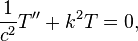  \frac{1}{c^2}T'' +k^2 T=0,