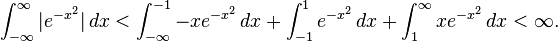 \int_{-\infty}^\infty |e^{-x^2}|\, dx < \int_{-\infty}^{-1} -x e^{-x^2}\, dx + \int_{-1}^1 e^{-x^2}\, dx+ \int_{1}^{\infty} x e^{-x^2}\, dx<\infty.