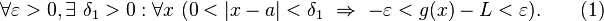  \forall \varepsilon > 0, \exists \ \delta_1 > 0 : \forall x\ (0 < |x - a| < \delta_1 \ \Rightarrow \ - \varepsilon < g(x) - L < \varepsilon).\qquad (1)