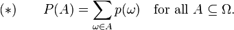 {\displaystyle (*) \qquad P(A) = \sum_{\omega\in A} p(\omega) \quad \text{for all } A \subseteq \Omega.}