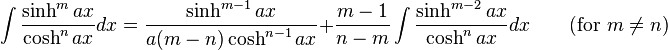 \int\frac{\sinh^m ax}{\cosh^n ax} dx = \frac{\sinh^{m-1} ax}{a(m-n)\cosh^{n-1} ax} + \frac{m-1}{n-m}\int\frac{\sinh^{m-2} ax}{\cosh^n ax} dx \qquad\mbox{(for }m\neq n\mbox{)}\,