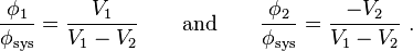 \frac{\phi_1}{\phi_{\text{sys}}} = \frac{V_1}{V_1 - V_2} \qquad \text{and} \qquad \frac{\phi_2}{\phi_{\text{sys}}} = \frac{-V_2}{V_1 - V_2} \ .