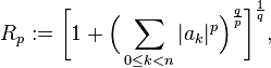  R_p:= \biggl[ 1 + \Bigl(\sum_{0\leq k<n}|a_k|^p\Bigr)^{\frac{q}{p}}\biggr]^{\frac{1}{q}},