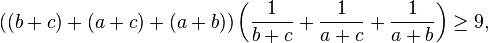 ((b+c)+(a+c)+(a+b))\left(\frac{1}{b+c}+\frac{1}{a+c}+\frac{1}{a+b}\right)\geq 9,