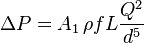 \Delta P = A_1 \,\rho fL \frac {Q^2} {d^5}