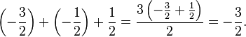 \left(-\frac{3}{2}\right) + \left(-\frac{1}{2}\right) + \frac{1}{2} = \frac{3\left(-\frac{3}{2} + \frac{1}{2}\right)}{2} = -\frac{3}{2}.