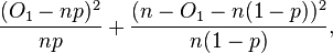  \frac{(O_1-np)^2}{np} + \frac{(n-O_1-n(1-p))^2}{n(1-p)}, 