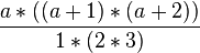 \frac{a*((a+1)*(a+2))}{1*(2*3)}