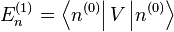  E_n^{(1)} = \left \langle n^{(0)} \right | V \left |n^{(0)} \right \rang 