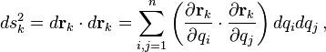 ds_k^2 = d\mathbf{r}_k\cdot d\mathbf{r}_k = \sum_{i,j=1}^n \left(\frac{\partial \mathbf{r}_k}{\partial q_i}\cdot\frac{\partial \mathbf{r}_k}{\partial q_j}\right) dq_i dq_j \,,