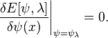 \left.\frac{\delta E[\psi,\lambda]}{\delta\psi(x)}\right|_{\psi=\psi_{\lambda}}=0.