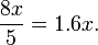 \frac {8x}{5} = 1.6 x. \!