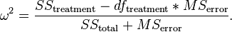 \omega^2 = \frac{SS_\text{treatment}-df_\text{treatment} * MS_\text{error}}{SS_\text{total} + MS_\text{error}} .