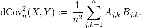 
\operatorname{dCov}^2_n(X,Y) := \frac{1}{n^2}\sum_{j, k = 1}^n A_{j, k}\,B_{j, k}.
