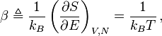 
\beta\triangleq\frac{1}{k_B}\left(\frac{\partial S}{\partial E}\right)_{V, N} = \frac1{k_B T} \,,