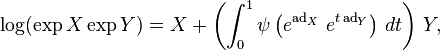 \log(\exp X\exp Y) = X + \left ( \int^1_0 \psi \left ( e^{\operatorname{ad} _X} ~ e^{t \,\text{ad} _ Y}\right ) \, dt \right) \, Y, 