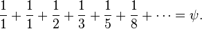 \frac{1}{1} +  \frac{1}{1} + \frac{1}{2} + \frac{1}{3} + \frac{1}{5} + \frac{1}{8} + \cdots = \psi.