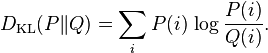 D_{\mathrm{KL}}(P\|Q) = \sum_i P(i) \, \log\frac{P(i)}{Q(i)}.