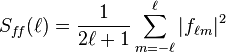 S_{f\!f}(\ell) = \frac{1}{2\ell+1}\sum_{m=-\ell}^\ell  |f_{\ell m}|^2 