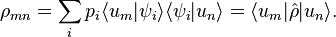  \rho_{mn} = \sum_i p_i \langle u_m | \psi_i \rangle \langle \psi_i | u_n \rangle
= \langle u_m |\hat \rho | u_n \rangle.