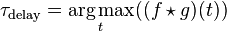 \tau_\mathrm{delay}=\underset{t}{\operatorname{arg\,max}}((f \star g)(t))