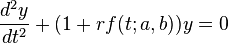  \frac{d^2y}{dt^2} + ( 1 + r f(t;a,b) ) y = 0 