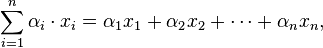 \sum _{i=1}^{n}{\alpha _{i}\cdot x_{i}}=\alpha _{1}x_{1}+\alpha _{2}x_{2}+\cdots +\alpha _{n}x_{n},