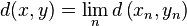 d(x, y) = \lim_n d\left(x_n, y_n\right)