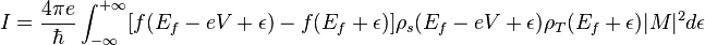  I = \frac{4 \pi e}{\hbar}\int_{-\infty}^{+\infty} [f(E_f -eV + \epsilon) - f(E_f + \epsilon)] \rho_s (E_f - eV + \epsilon) \rho_T (E_f + \epsilon)|M|^2 d \epsilon 