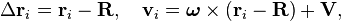 \Delta \mathbf{r}_i = \mathbf{r}_i - \mathbf{R}, \quad \mathbf{v}_i = \boldsymbol\omega\times(\mathbf{r}_i - \mathbf{R}) + \mathbf{V},