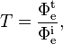 T = \frac{\Phi_\mathrm{e}^\mathrm{t}}{\Phi_\mathrm{e}^\mathrm{i}},