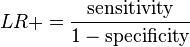  LR+ = \frac{\text{sensitivity}}{1 - \text{specificity}} 